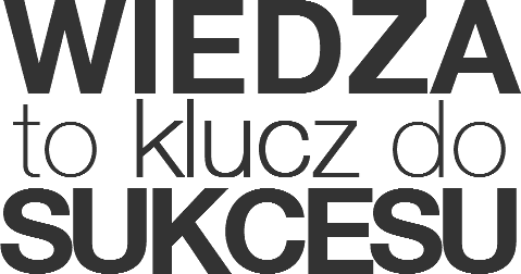 WIEDZA
to klucz do
SUKCESU